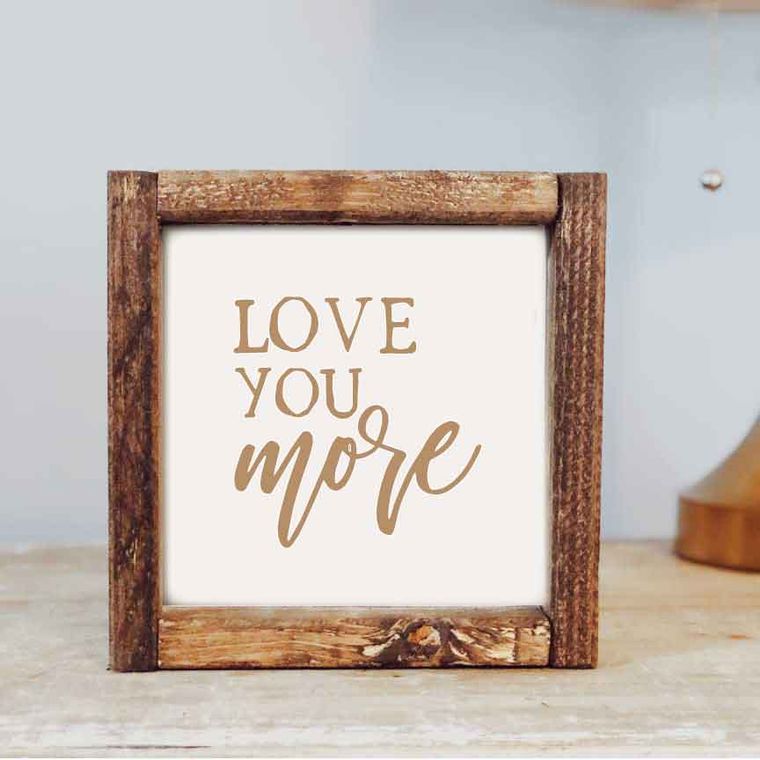 7 x 7 Love You More Framed Sign